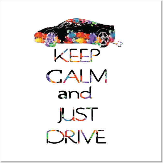 KEEP CALM AND JUST DRIVE Wall Art by CindyS